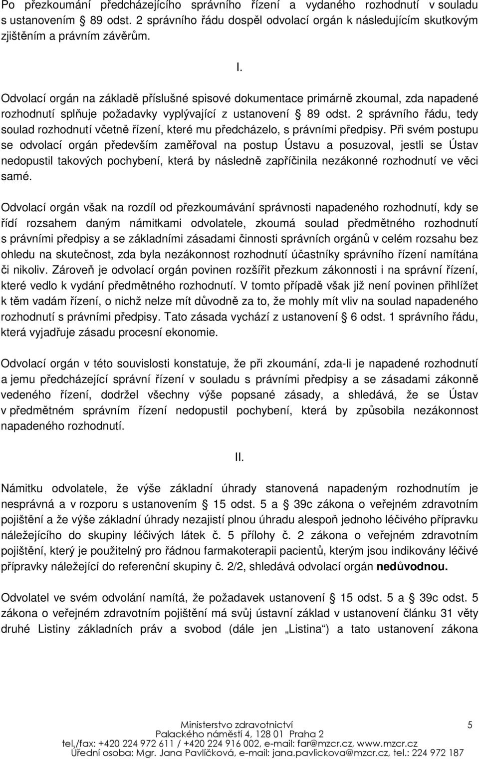 2 správního řádu, tedy soulad rozhodnutí včetně řízení, které mu předcházelo, s právními předpisy.