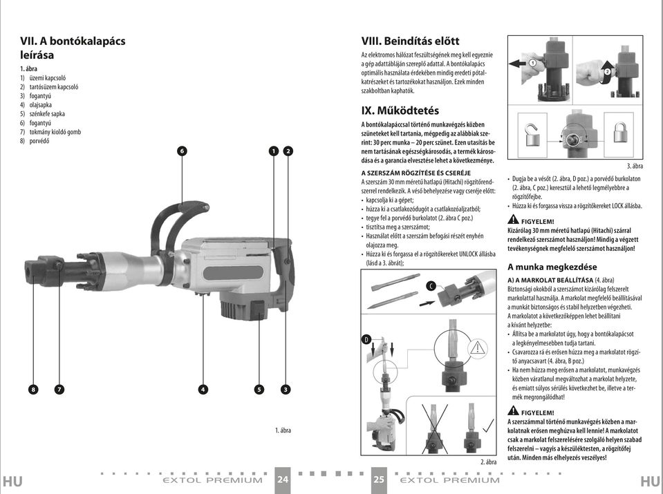 A bontókalapács optimális használata érdekében mindig eredeti pótalkatrészeket és tartozékokat használjon. Ezek minden szakboltban kaphatók. IX.