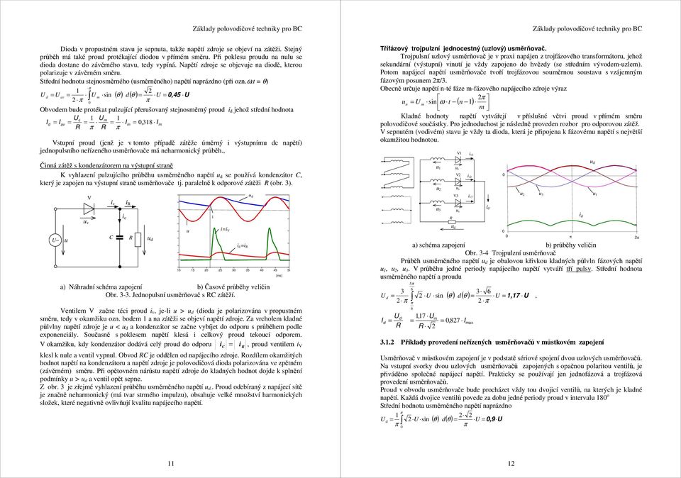 = θ) 1 d = av = ( ) ( ) = =,45 m sin θ d θ Obvodem bde proéka plzjící přeršovaný sejnosměrný prod jehož sřední hodnoa d 1 m 1 d = av = = = m =, 18 m Vspní prod (jenž je v omo případě záěže úměrný i