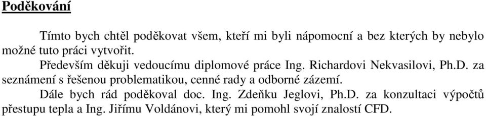 za seznámení s řešenou problematikou, cenné rady a odborné zázemí. Dále bych rád poděkoval doc. Ing.