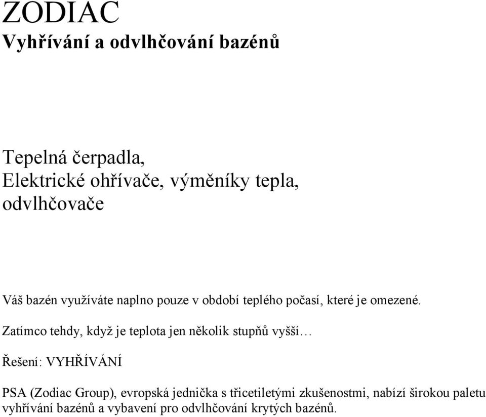 Zatímco tehdy, když je teplota jen několik stupňů vyšší Řešení: VYHŘÍVÁNÍ PSA (Zodiac Group),