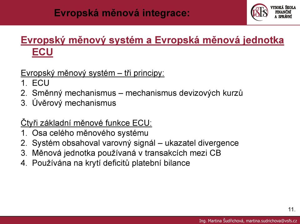 Úvěrový mechanismus Čtyři základní měnové funkce ECU: 1.