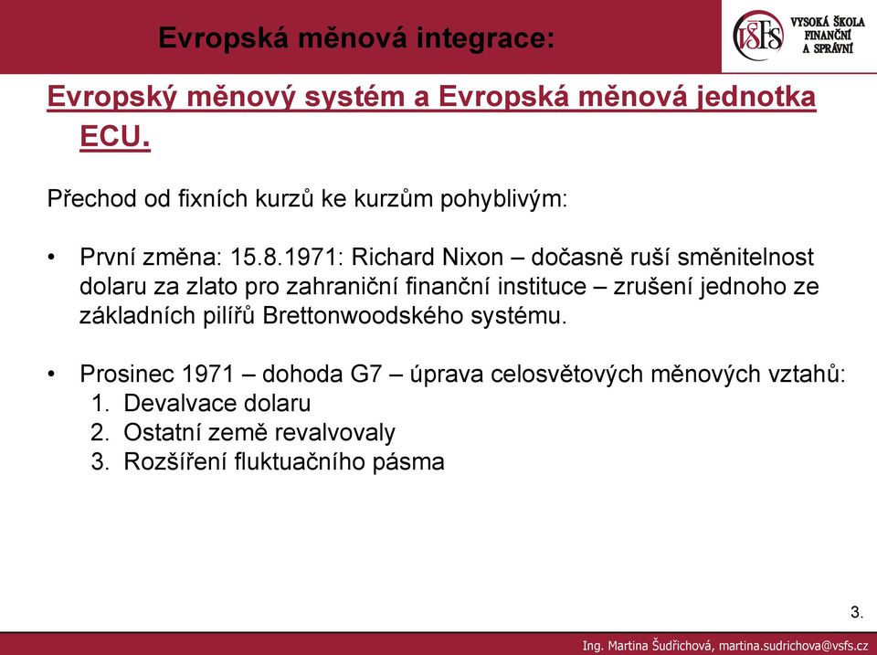 instituce zrušení jednoho ze základních pilířů Brettonwoodského systému.