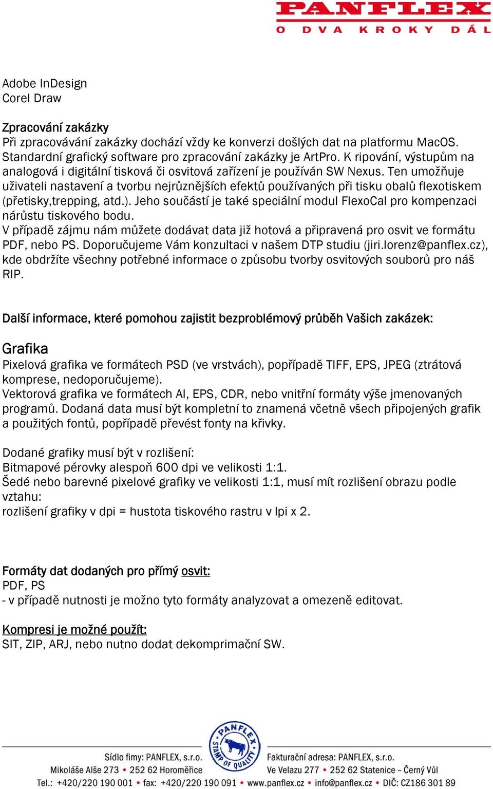 Ten umožňuje uživateli nastavení a tvorbu nejrůznějších efektů používaných při tisku obalů flexotiskem (přetisky,trepping, atd.).