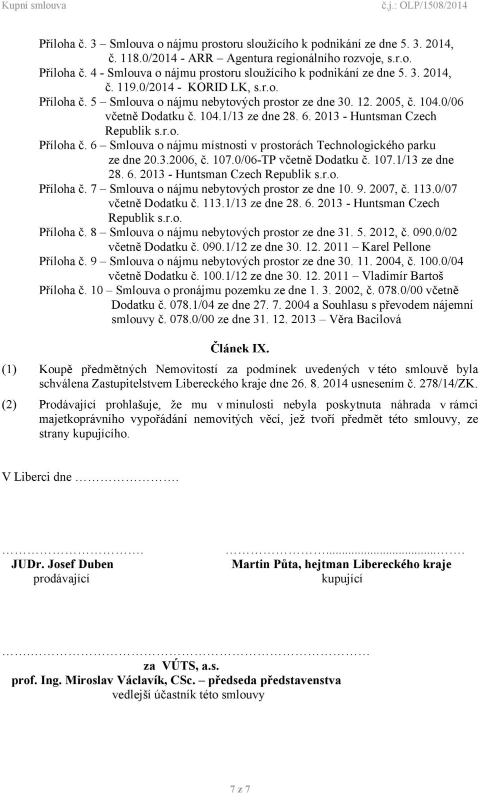 0/06 včetně Dodatku č. 104.1/13 ze dne 28. 6. 2013 - Huntsman Czech Republik s.r.o. Příloha č. 6 Smlouva o nájmu místnosti v prostorách Technologického parku ze dne 20.3.2006, č. 107.