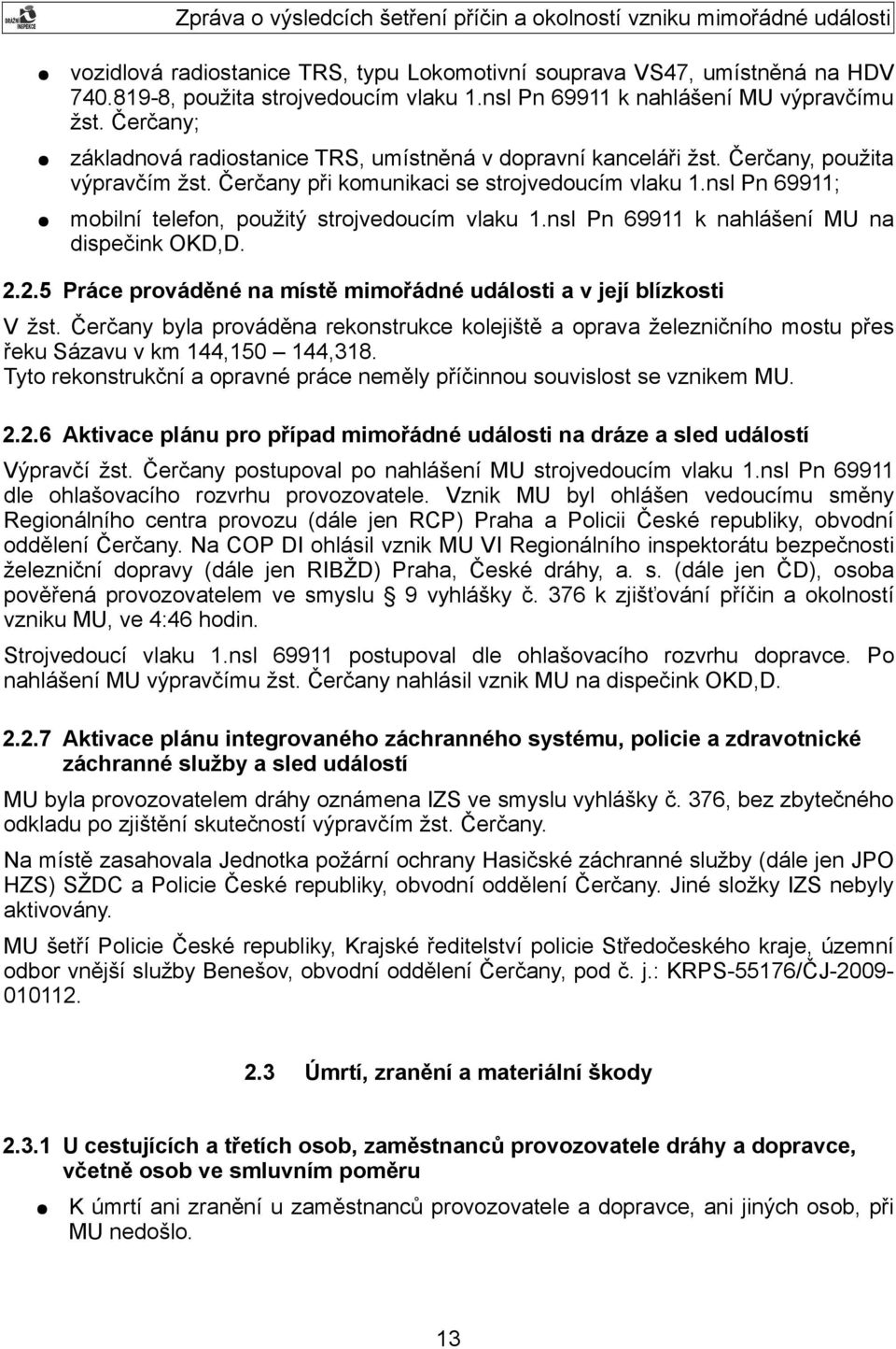 nsl Pn 69911; mobilní telefon, použitý strojvedoucím vlaku 1.nsl Pn 69911 k nahlášení MU na dispečink OKD,D. 2.2.5 Práce prováděné na místě mimořádné události a v její blízkosti V žst.