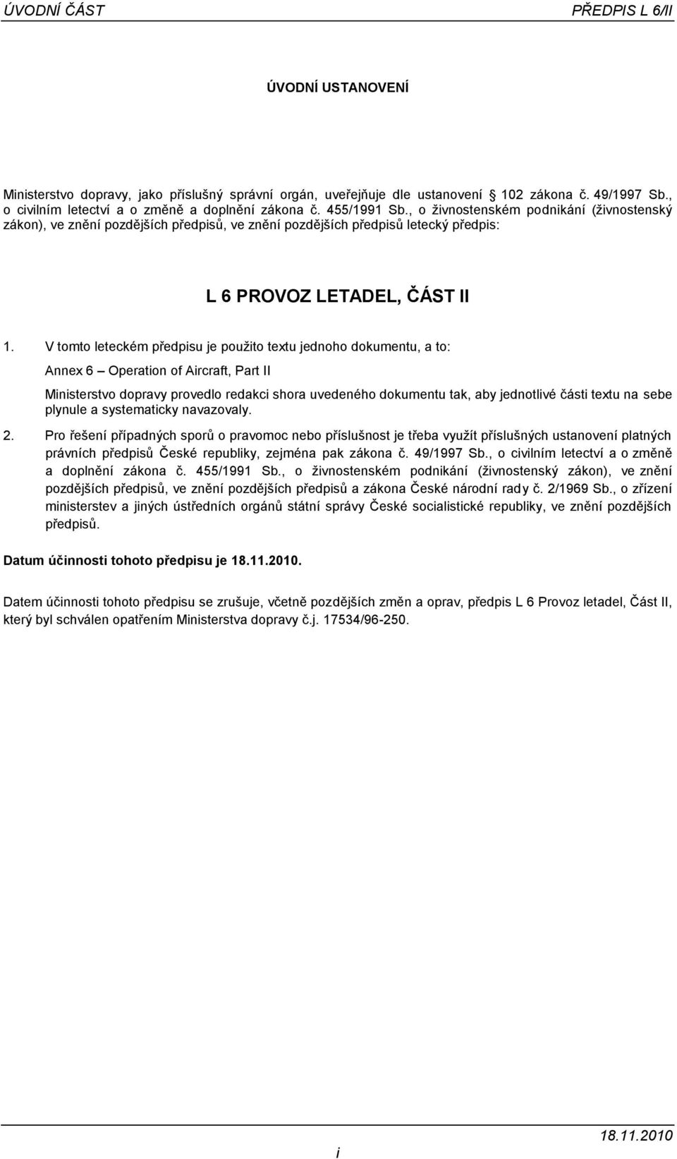 V tomto leteckém předpisu je použito textu jednoho dokumentu, a to: Annex 6 Operation of Aircraft, Part II Ministerstvo dopravy provedlo redakci shora uvedeného dokumentu tak, aby jednotlivé části