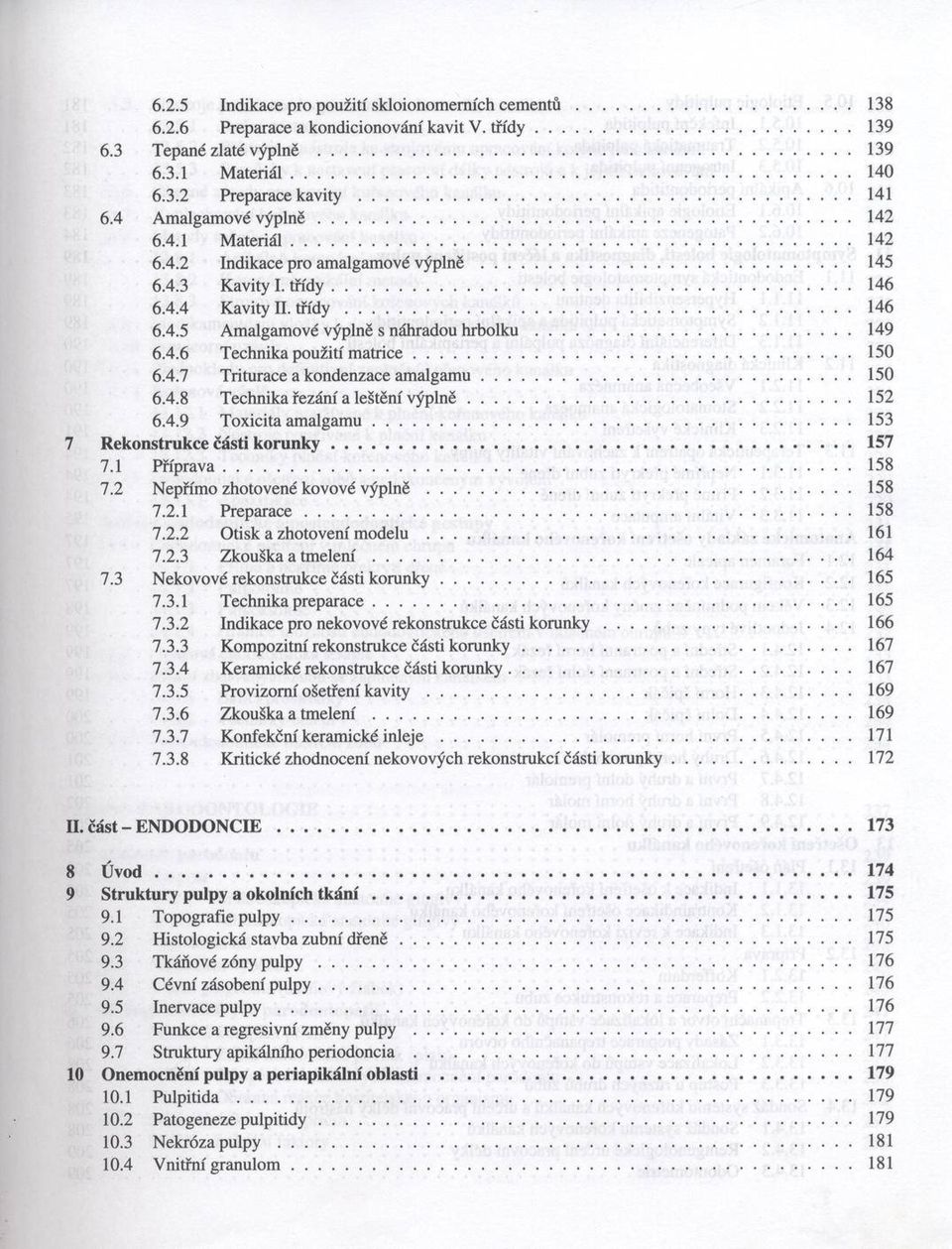 .. 149 6.4.6 Technika použití m a tr ic e... 150 6.4.7 Triturace a kondenzace a m a lg a m u... 150 6.4.8 Technika řezání a leštění v ý p ln ě... 152 6.4.9 Toxicita a m a lg a m u.