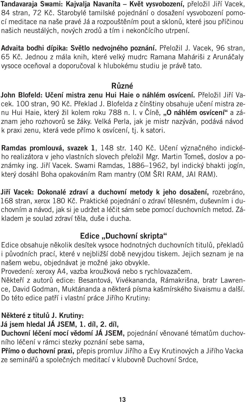 Advaita bodhi dípika: Světlo nedvojného poznání. Přeložil J. Vacek, 96 stran, 65 Kč.