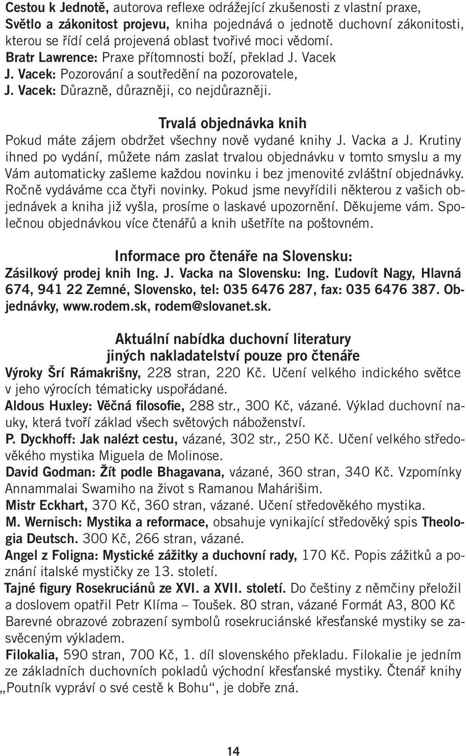 Trvalá objednávka knih Pokud máte zájem obdržet všechny nově vydané knihy J. Vacka a J.