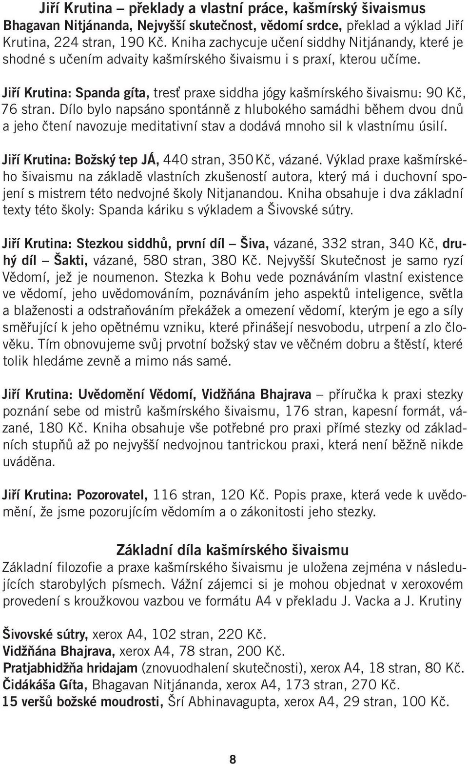 Jiří Krutina: Spanda gíta, tresť praxe siddha jógy kašmírského šivaismu: 90 Kč, 76 stran.