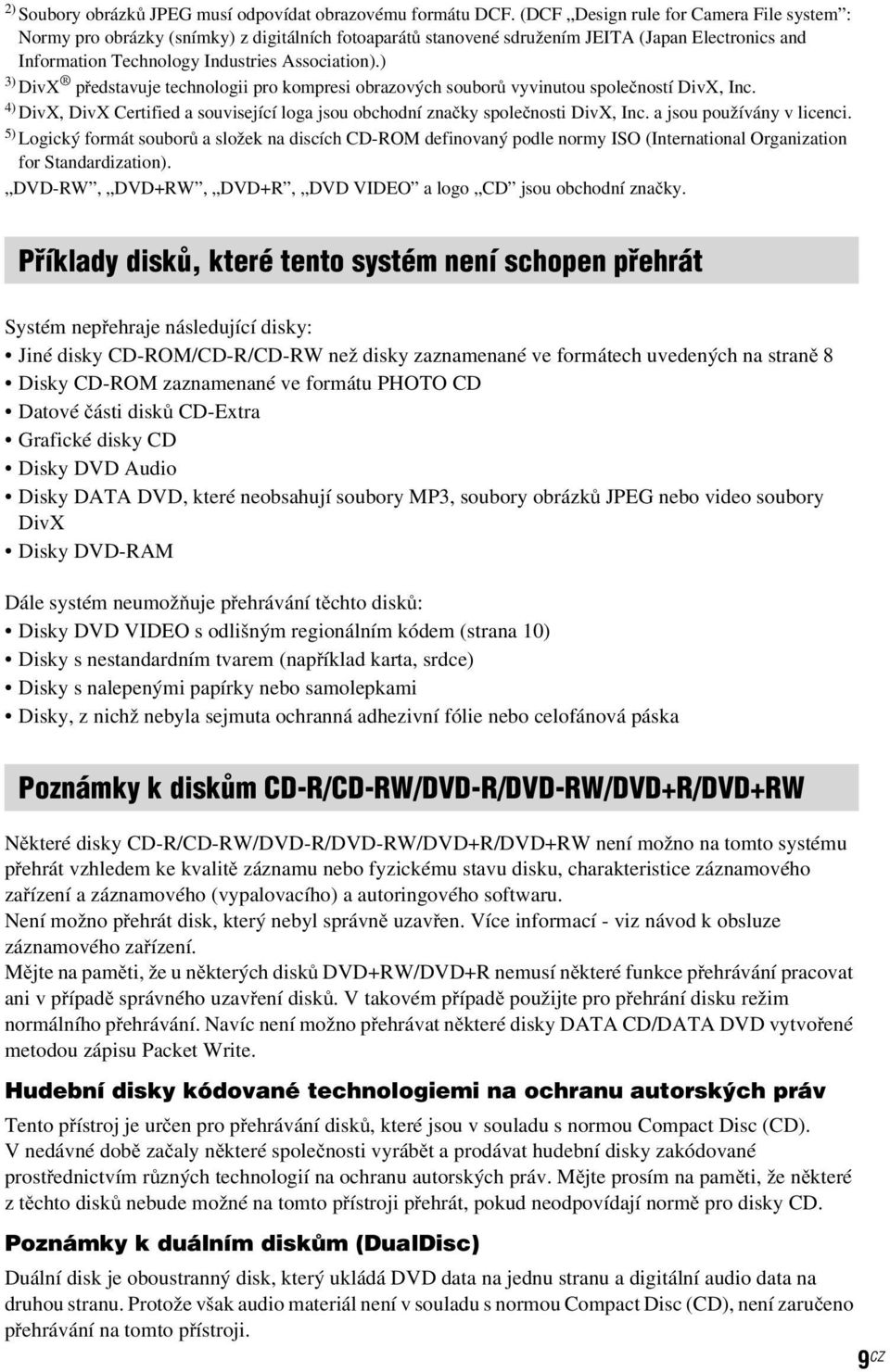 ) 3) DivX představuje technologii pro kompresi obrazových souborů vyvinutou společností DivX, Inc. 4) DivX, DivX Certified a související loga jsou obchodní značky společnosti DivX, Inc.