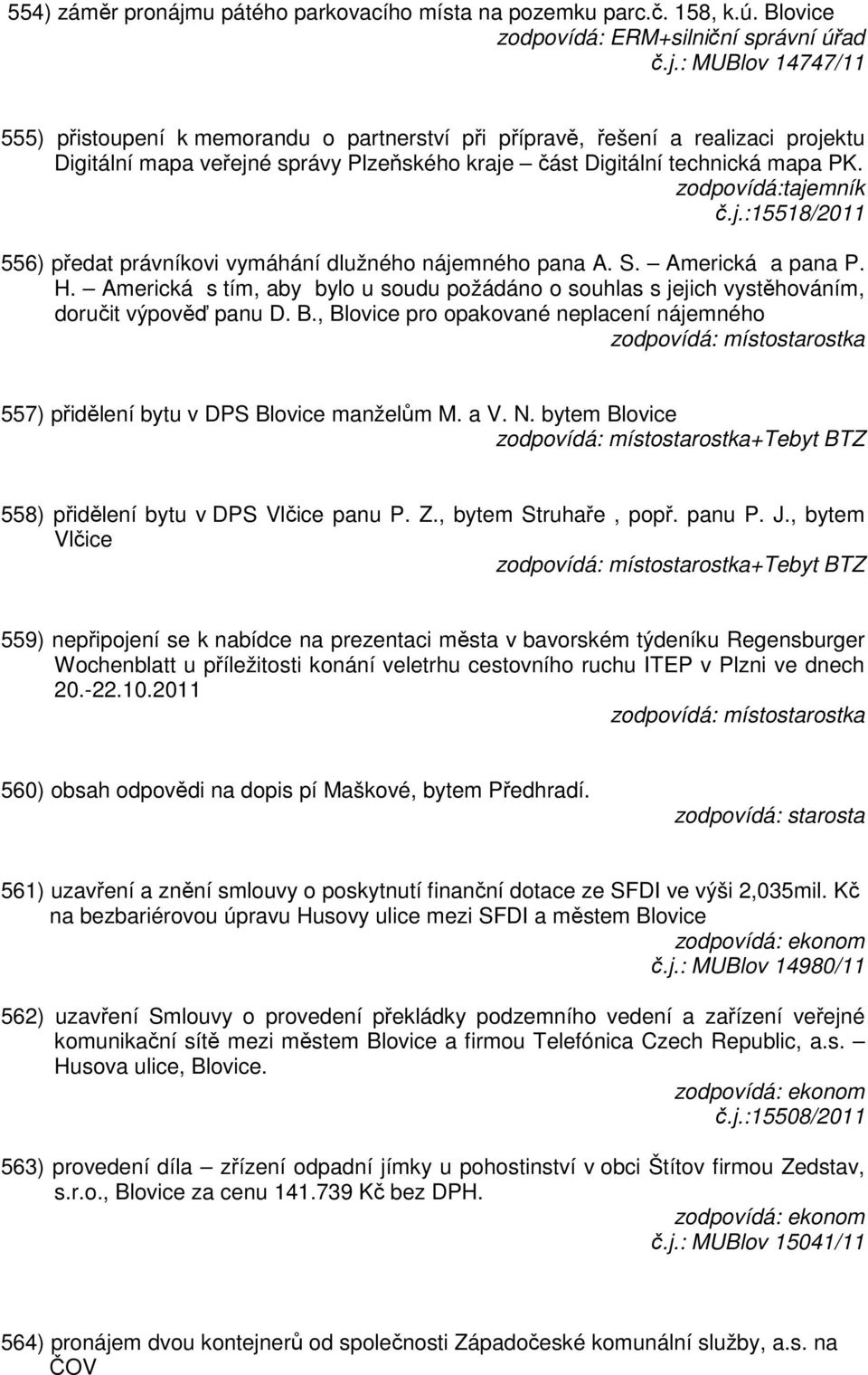 : MUBlov 14747/11 555) přistoupení k memorandu o partnerství při přípravě, řešení a realizaci projektu Digitální mapa veřejné správy Plzeňského kraje část Digitální technická mapa PK.