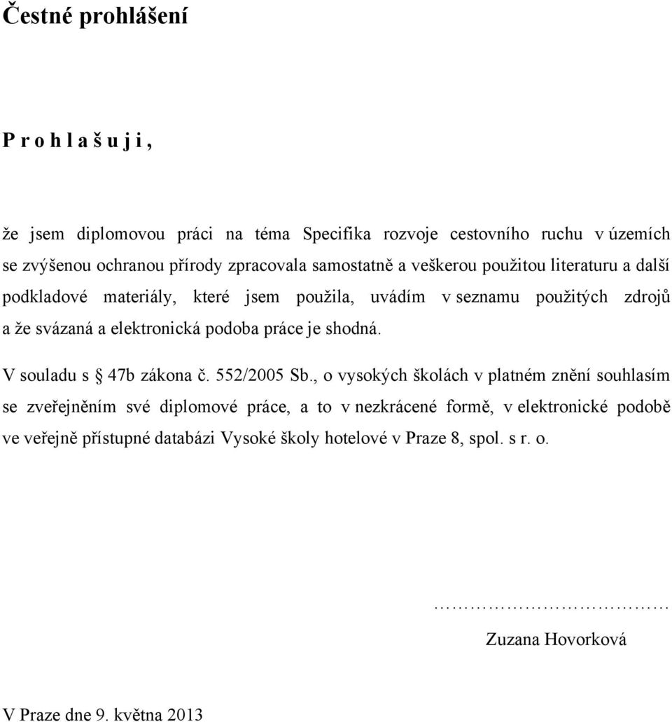 elektronická podoba práce je shodná. V souladu s 47b zákona č. 552/2005 Sb.