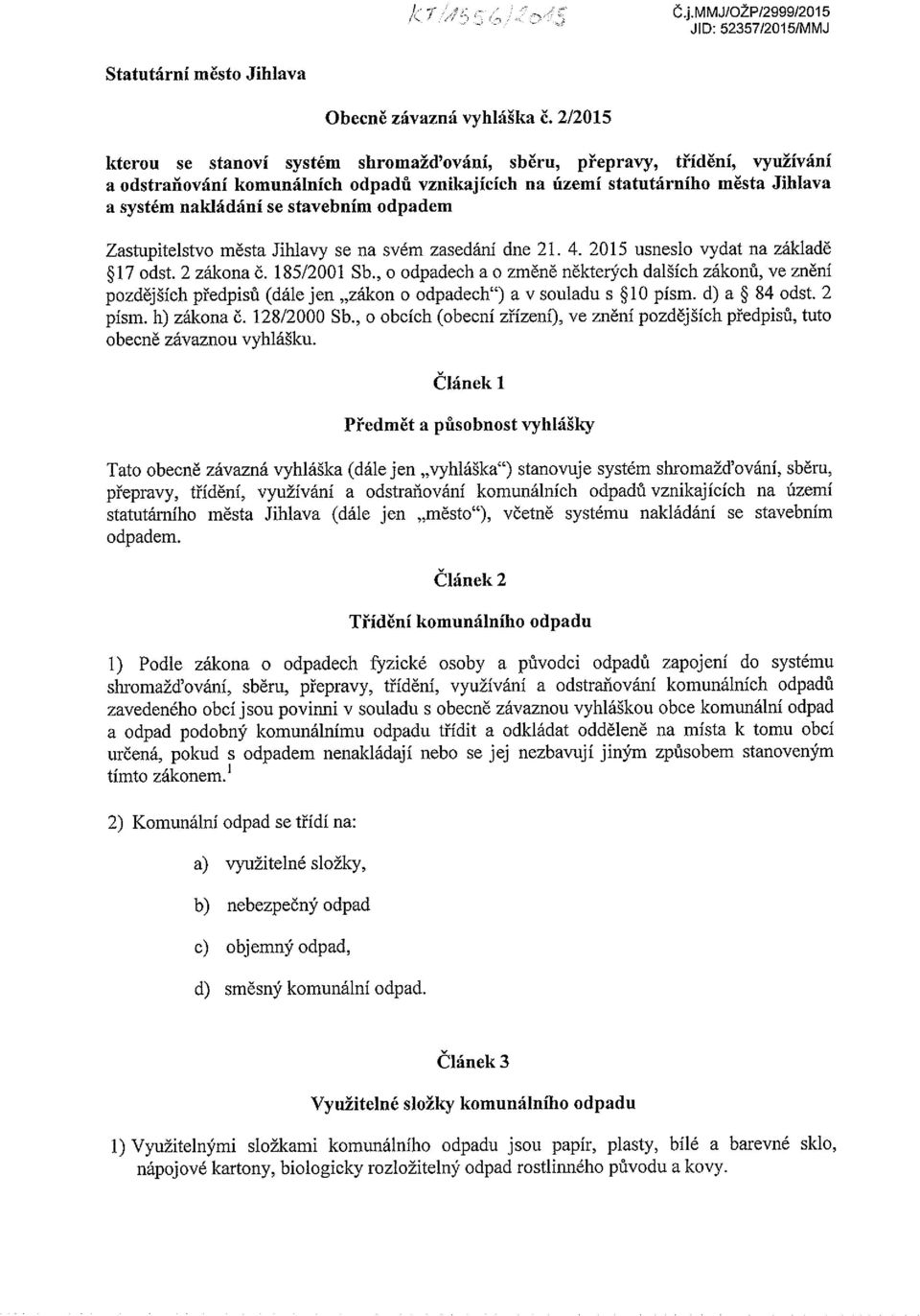 odpadem Zastupitelstvo města Jihlavy se na svém zasedání dne 21. 4. 2015 usneslo vydat na základě ~17 odst. 2 zákona č. 185/2001 Sb.