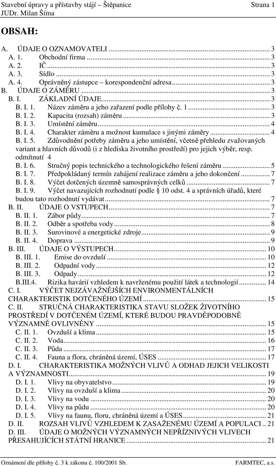 B. I. 4. Charakter záměru a možnost kumulace s jinými záměry... 4 B. I. 5.