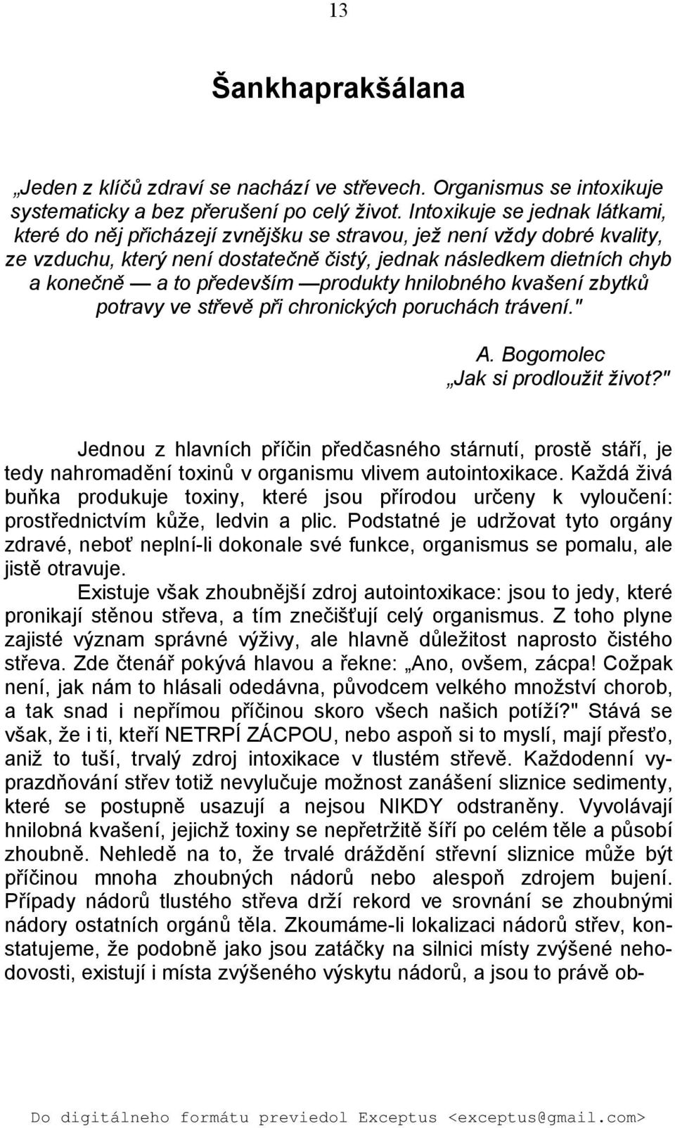 především produkty hnilobného kvašení zbytků potravy ve střevě při chronických poruchách trávení." A. Bogomolec Jak si prodloužit život?