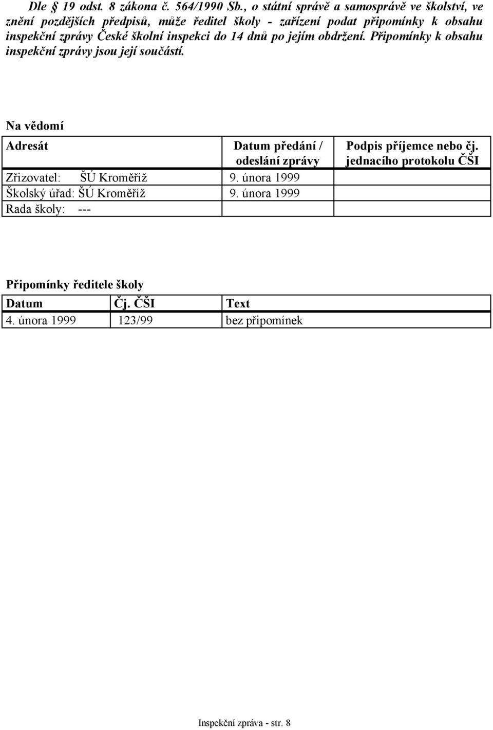 České školní inspekci do 14 dnů po jejím obdržení. Připomínky k obsahu inspekční zprávy jsou její součástí.
