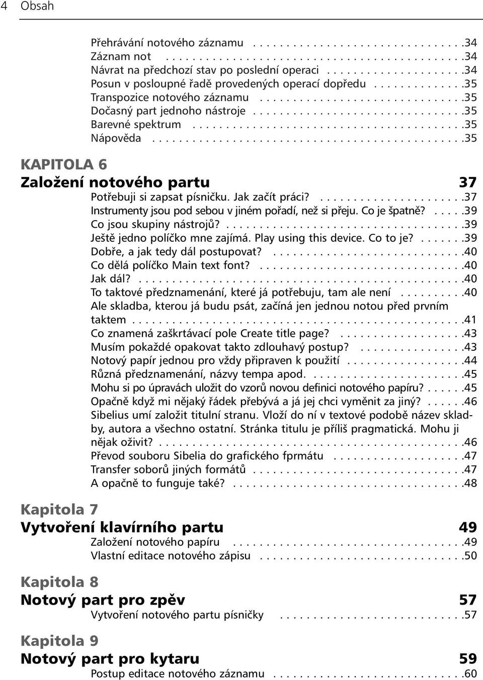 ...............................35 Barevné spektrum.........................................35 Nápověda...............................................35 KAPITOLA 6 Založení notového partu 37 Potřebuji si zapsat písničku.