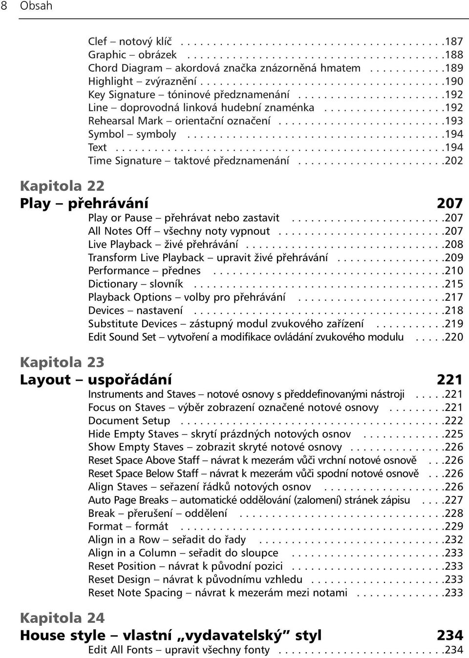 ..................192 Rehearsal Mark orientační označení..........................193 Symbol symboly........................................194 Text...................................................194 Time Signature taktové předznamenání.