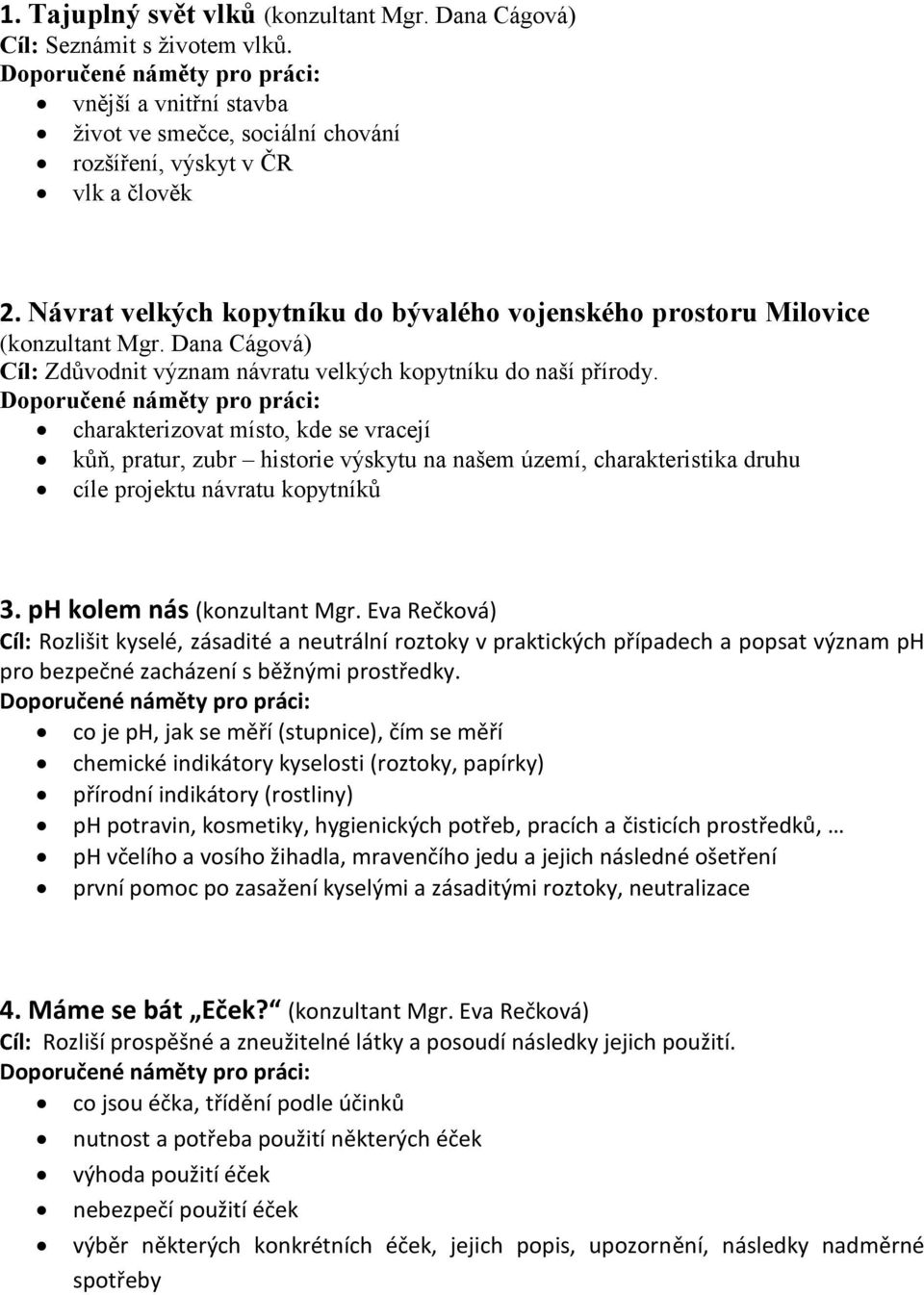 charakterizovat místo, kde se vracejí kůň, pratur, zubr historie výskytu na našem území, charakteristika druhu cíle projektu návratu kopytníků 3. ph kolem nás (konzultant Mgr.