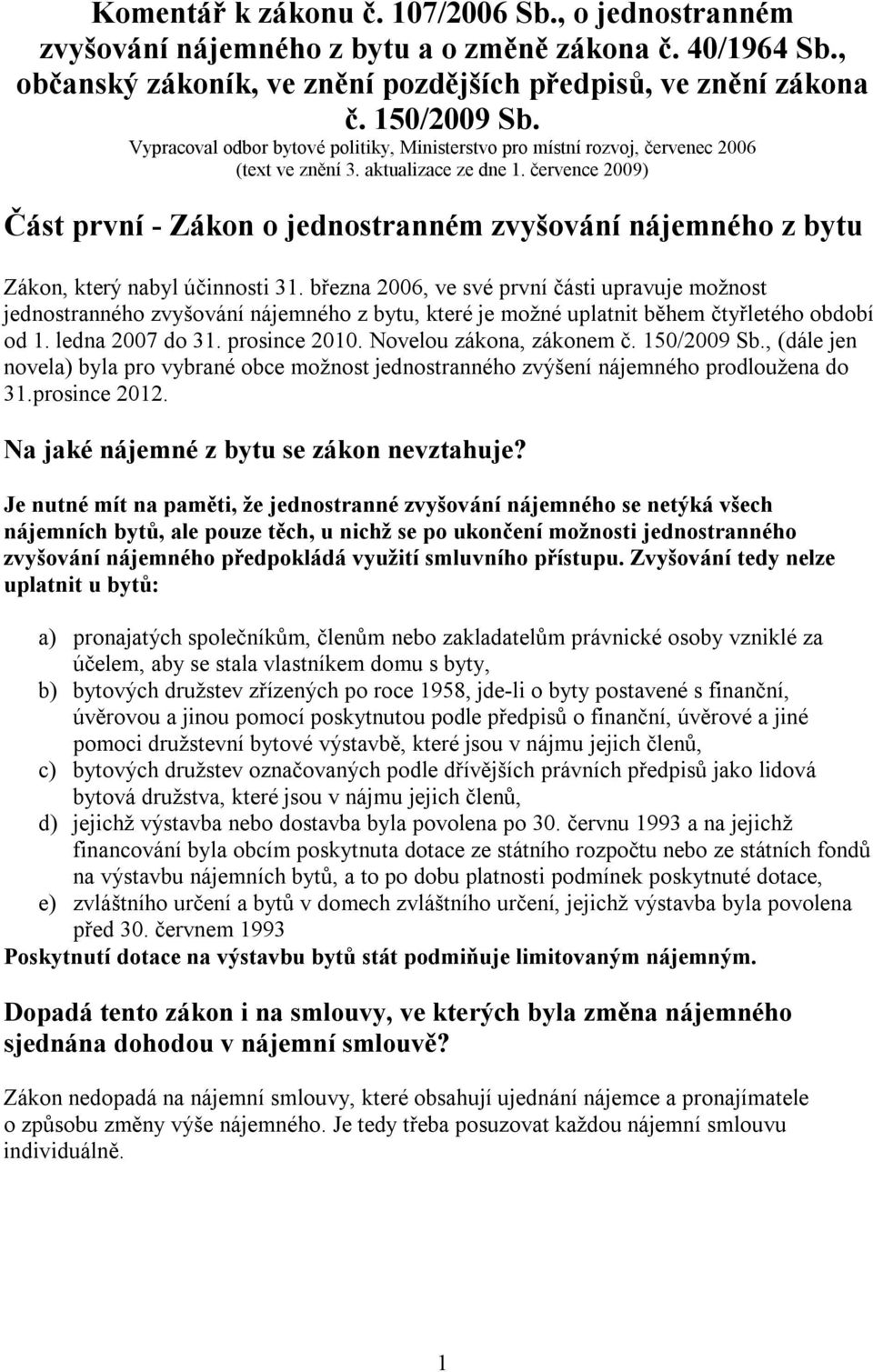 července 2009) Část první - Zákon o jednostranném zvyšování nájemného z bytu Zákon, který nabyl účinnosti 31.