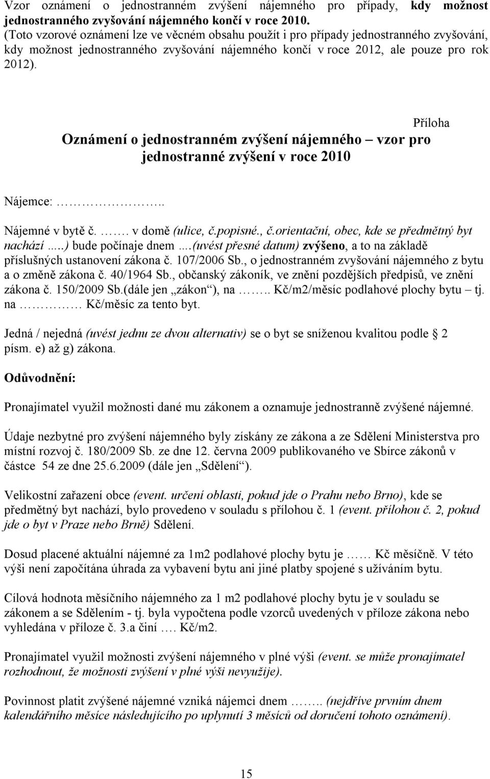 Příloha Oznámení o jednostranném zvýšení nájemného vzor pro jednostranné zvýšení v roce 2010 Nájemce:.. Nájemné v bytě č.. v domě (ulice, č.popisné., č.orientační, obec, kde se předmětný byt nachází.