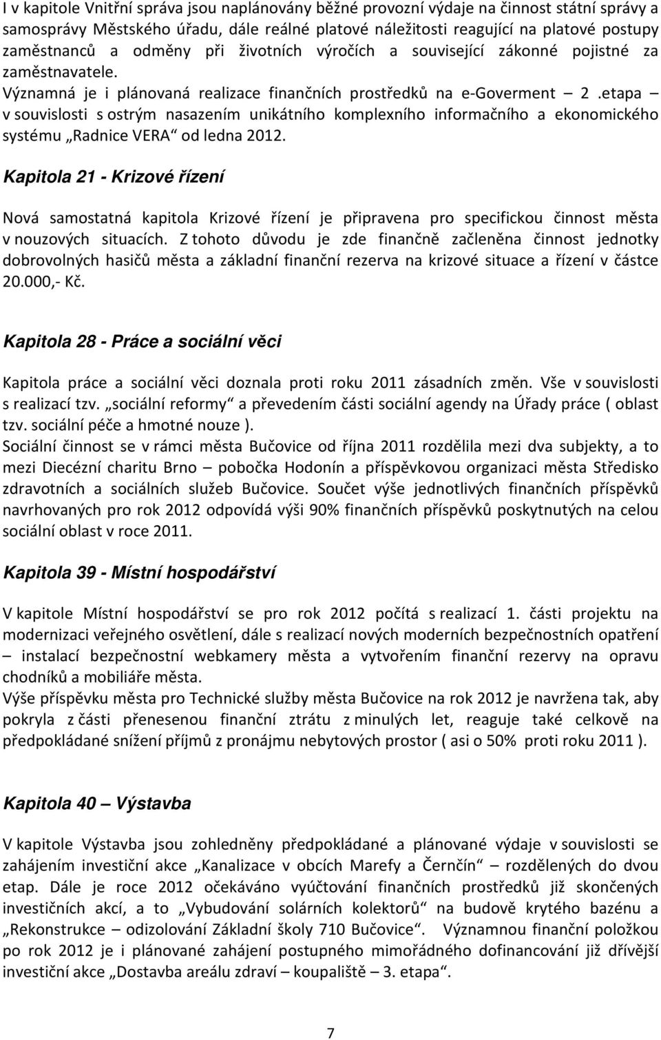 etapa v souvislosti s ostrým nasazením unikátního komplexního informačního a ekonomického systému Radnice VERA od ledna 2012.