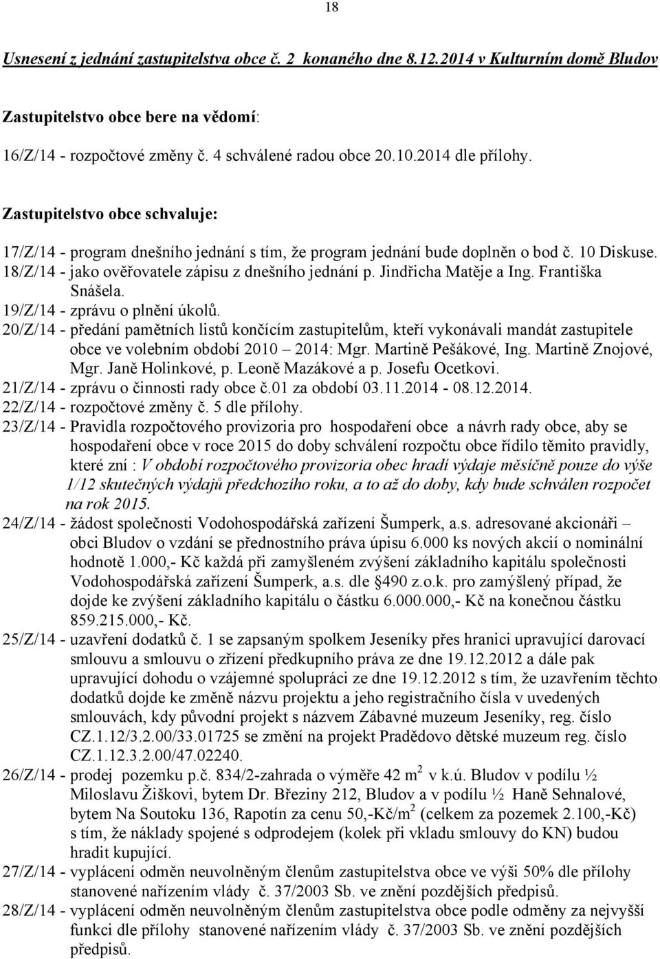 Jindřicha Matěje a Ing. Františka Snášela. 19/Z/14 - zprávu o plnění úkolů.