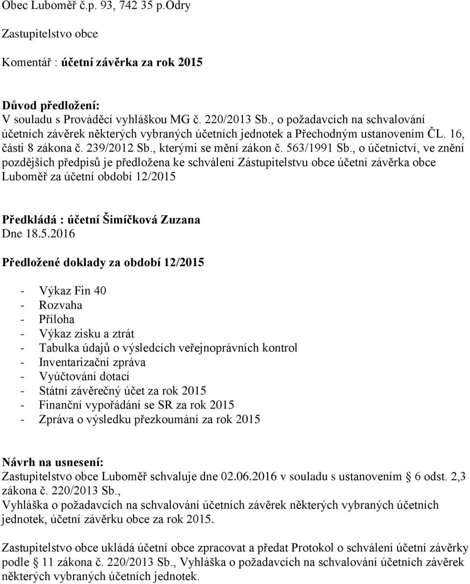 , o účetnictví, ve znění pozdějších předpisů je předložena ke schválení Zástupitelstvu obce účetní závěrka obce Luboměř za účetní období 12/2015 