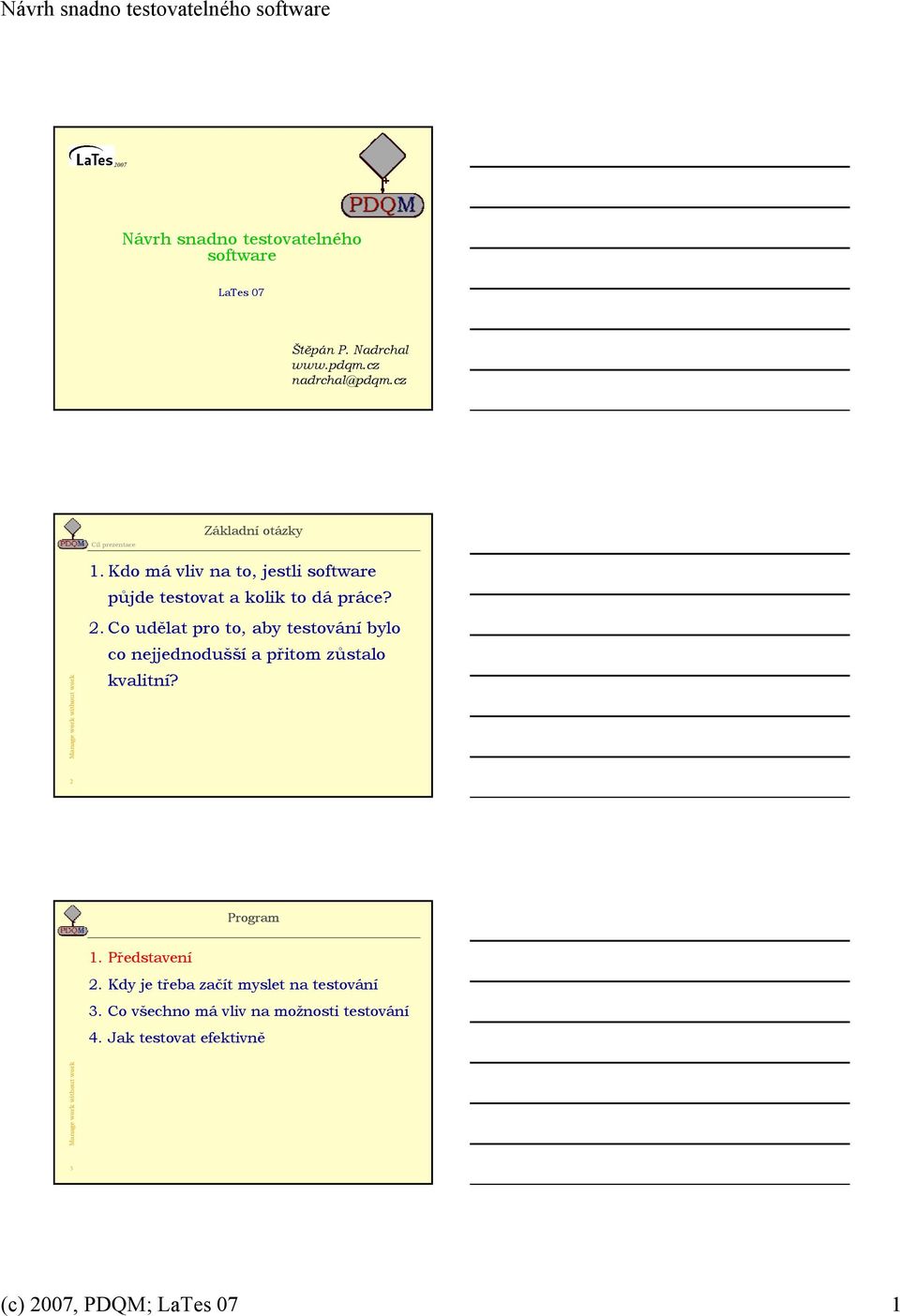 Co udělat pro to, aby testování bylo co nejjednodušší a přitom zůstalo kvalitní? 2 Program 1. Představení 2.