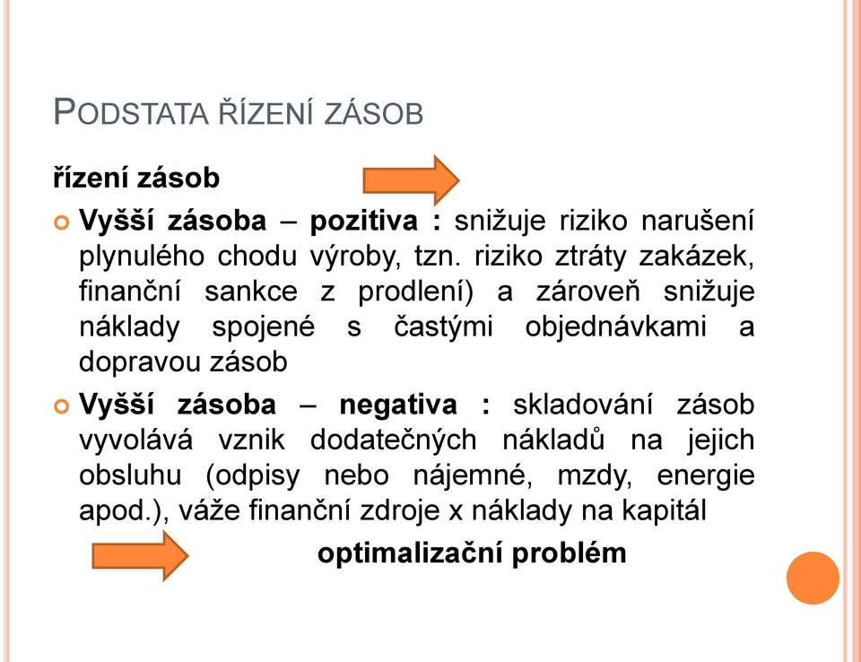 objednávkami a dopravou zásob Vyšší zásoba negativa : skladování zásob vyvolává vznik dodatečných