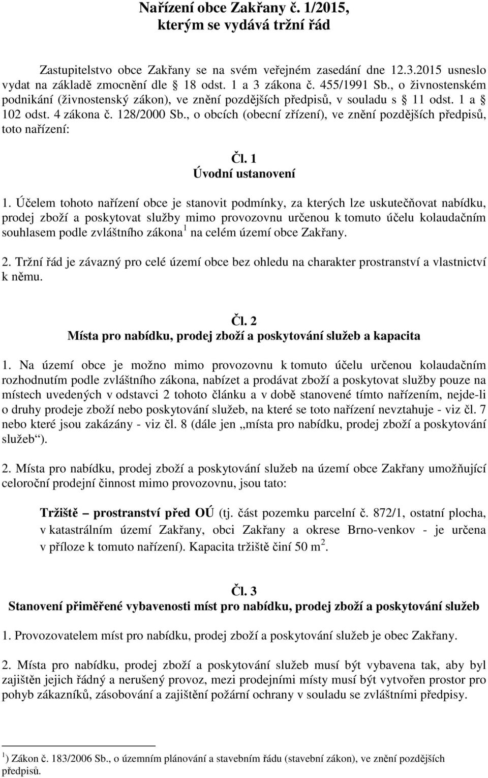 , o obcích (obecní zřízení), ve znění pozdějších předpisů, toto nařízení: Čl. 1 Úvodní ustanovení 1.