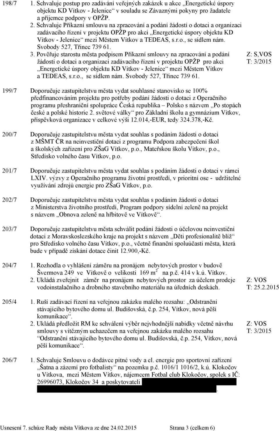 s.r.o., se sídlem nám. Svobody 527, Třinec 739 61. 3.