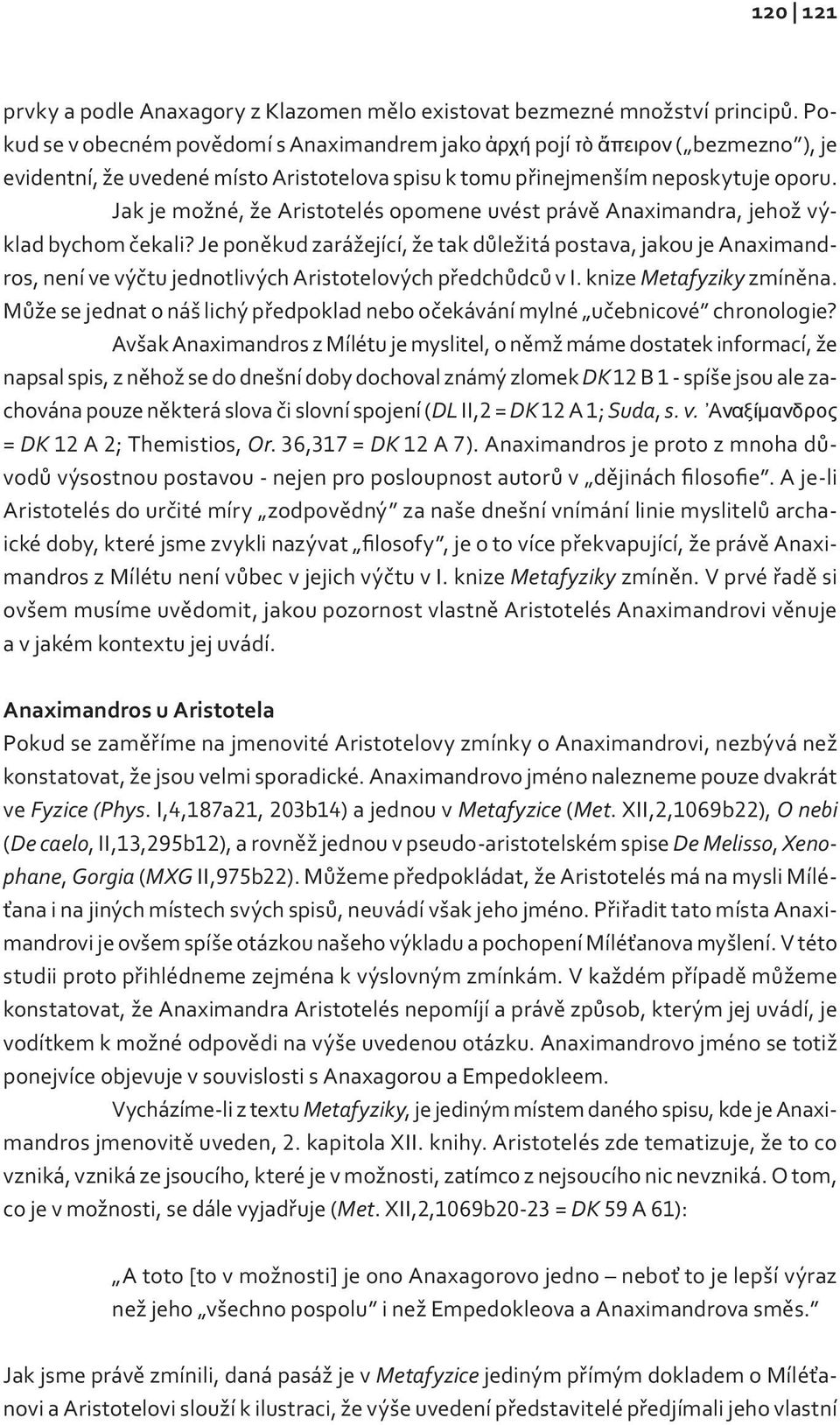 Jak je možné, že Aristotelés opomene uvést právě Anaximandra, jehož výklad bychom čekali?