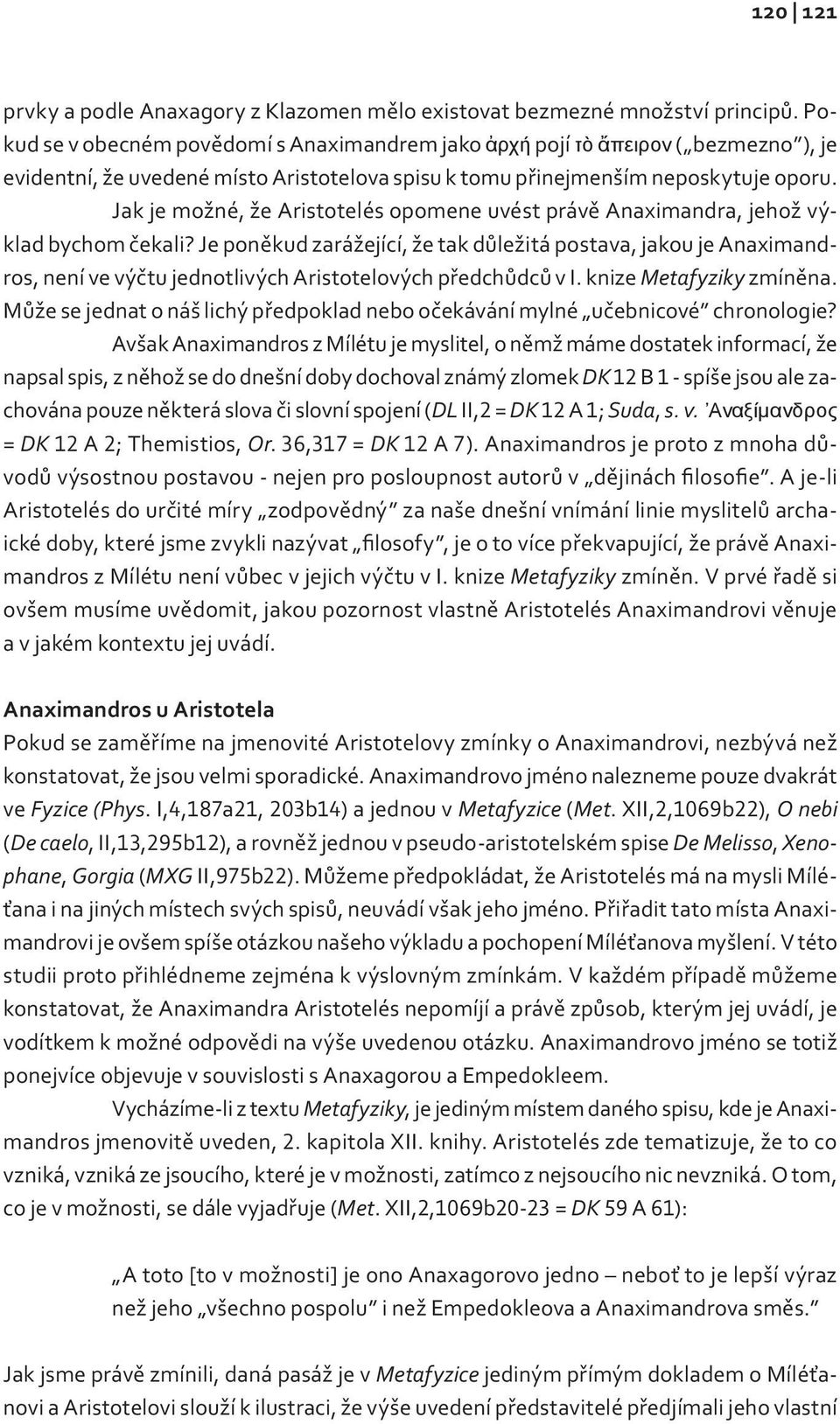 Jak je možné, že Aristotelés opomene uvést právě Anaximandra, jehož výklad bychom čekali?