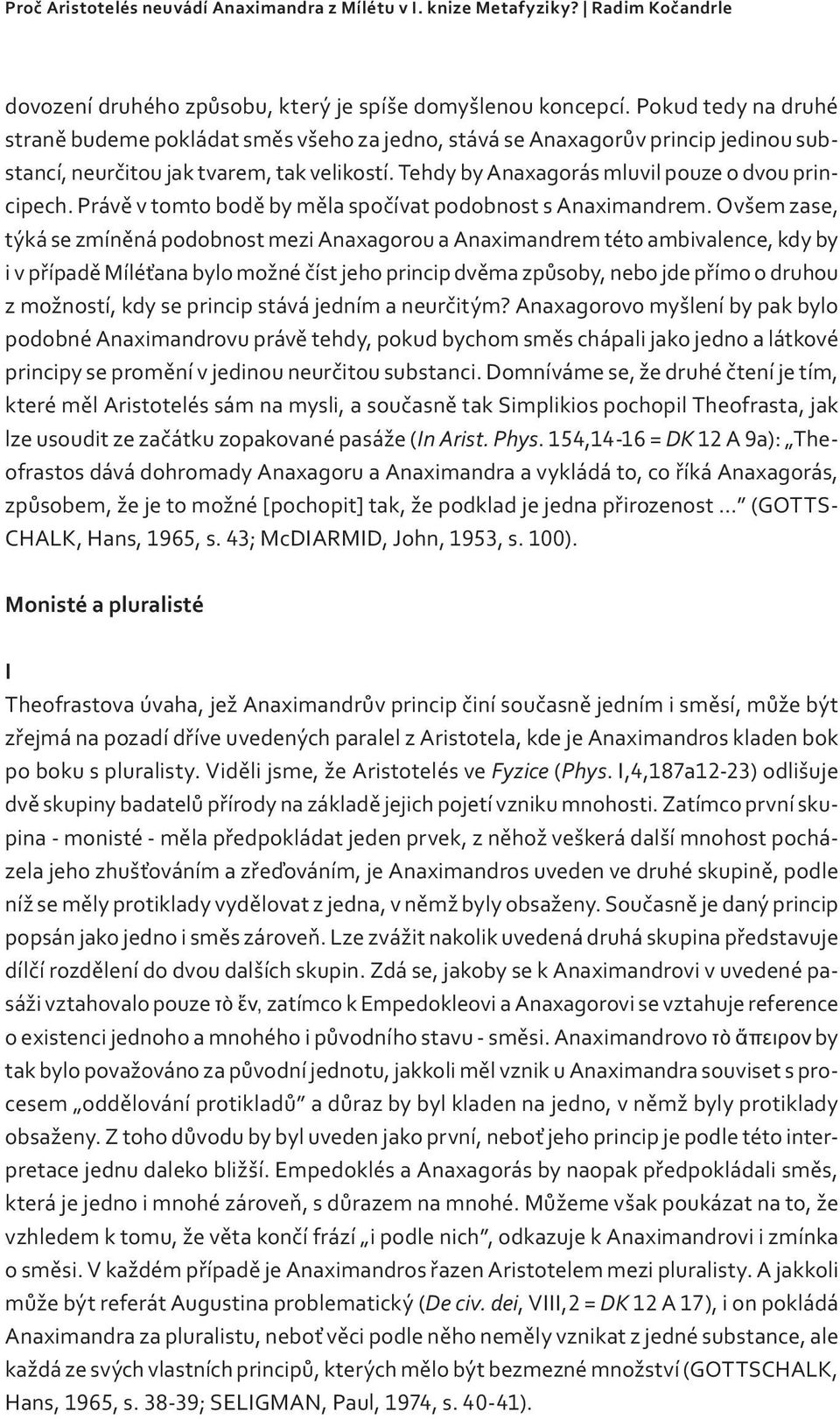 Právě v tomto bodě by měla spočívat podobnost s Anaximandrem.