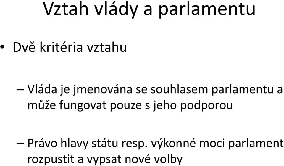 fungovat pouze s jeho podporou Právo hlavy státu