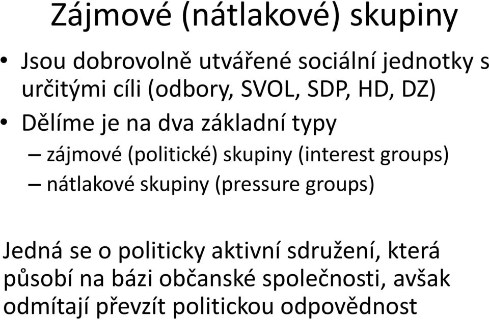 (interest groups) nátlakové skupiny (pressure groups) Jedná se o politicky aktivní