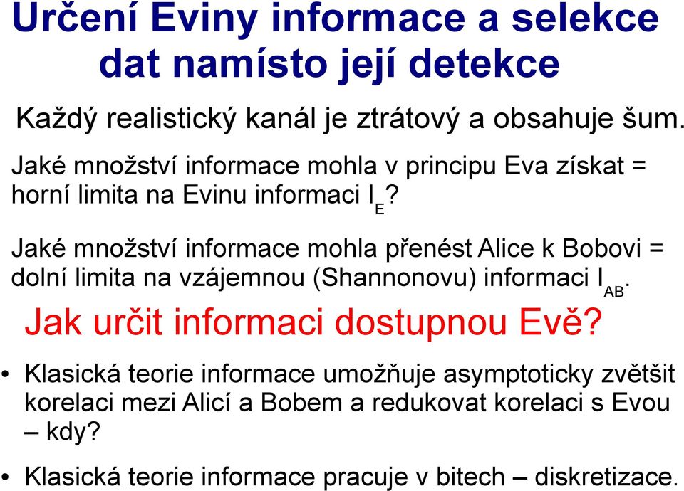 Jaké množství informace mohla přenést Alice k Bobovi = dolní limita na vzájemnou (Shannonovu) informaci IAB.