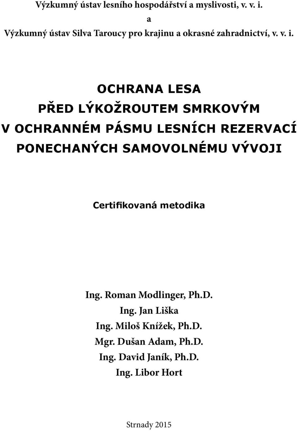 OCHRANA LESA PŘED LÝKOŽROUTEM SMRKOVÝM V OCHRANNÉM PÁSMU LESNÍCH REZERVACÍ PONECHANÝCH SAMOVOLNÉMU