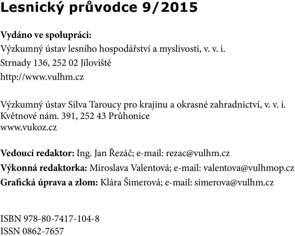 Květnové nám. 391, 252 43 Průhonice www.vukoz.cz Vedoucí redaktor: Ing. Jan Řezáč; e-mail: rezac@vulhm.