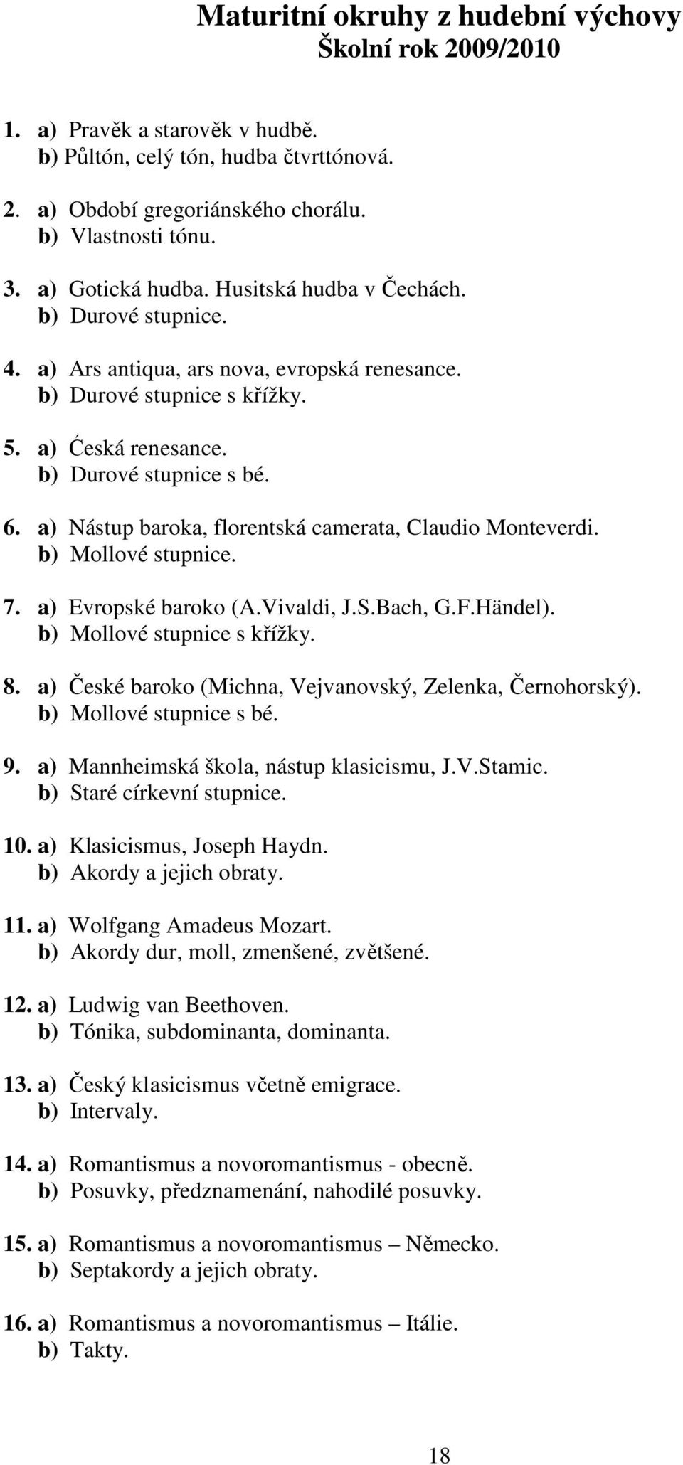 a) Nástup baroka, florentská camerata, Claudio Monteverdi. b) Mollové stupnice. 7. a) Evropské baroko (A.Vivaldi, J.S.Bach, G.F.Händel). b) Mollové stupnice s křížky. 8.