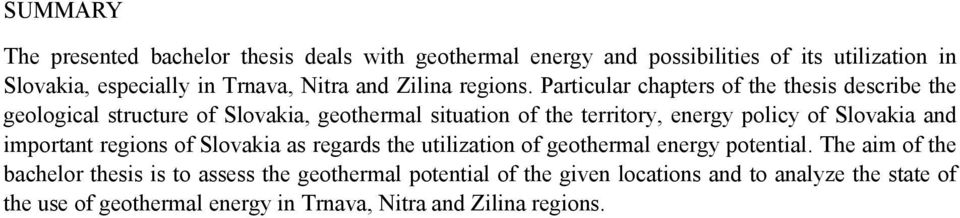 Particular chapters of the thesis describe the geological structure of Slovakia, geothermal situation of the territory, energy policy of Slovakia