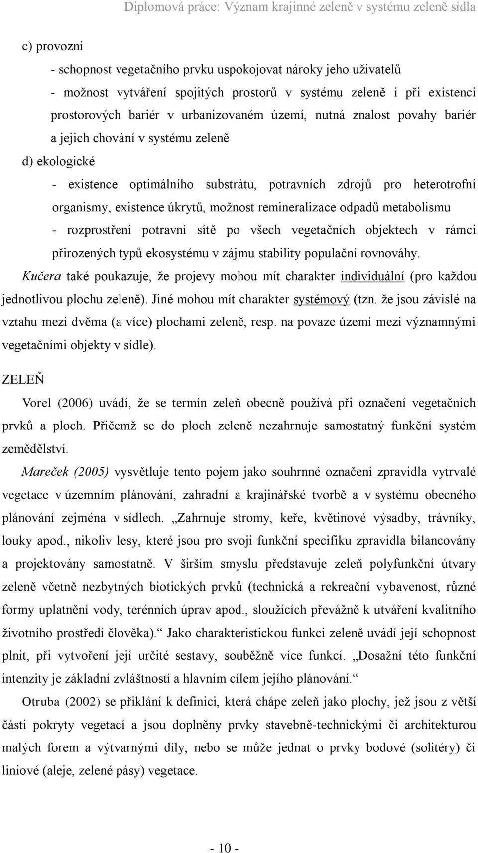 metabolismu - rozprostření potravní sítě po všech vegetačních objektech v rámci přirozených typů ekosystému v zájmu stability populační rovnováhy.