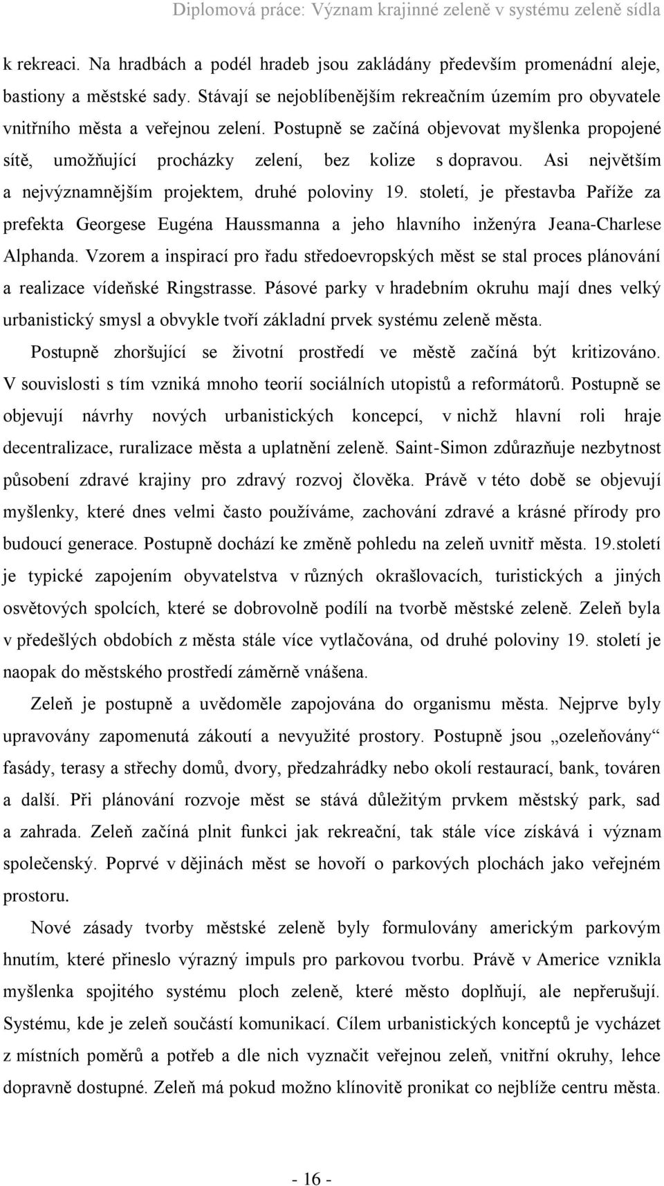 století, je přestavba Paříže za prefekta Georgese Eugéna Haussmanna a jeho hlavního inženýra Jeana-Charlese Alphanda.