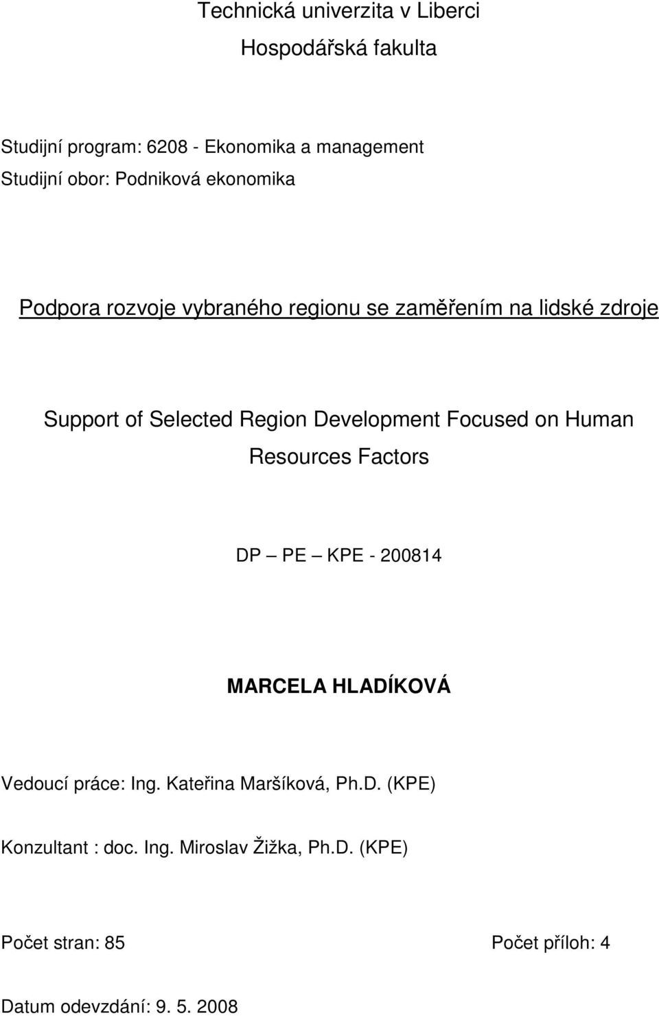 Development Focused on Human Resources Factors DP PE KPE - 200814 MARCELA HLADÍKOVÁ Vedoucí práce: Ing.