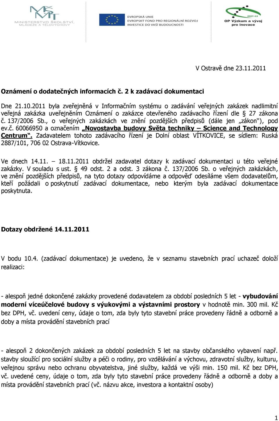 , o veřejných zakázkách ve znění pozdějších předpisů (dále jen zákon ), pod ev.č. 60066950 a označením Novostavba budovy Světa techniky Science and Technology Centrum.