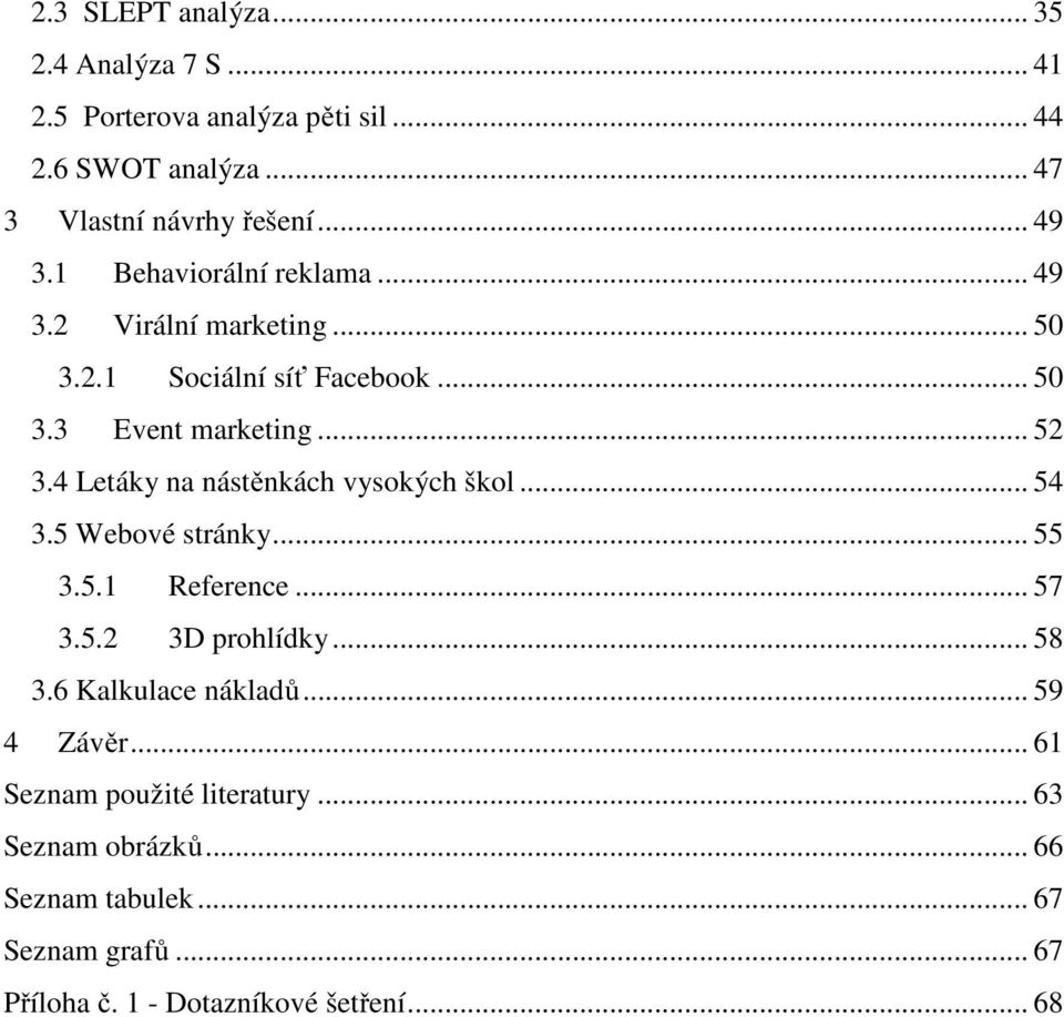 4 Letáky na nástěnkách vysokých škol... 54 3.5 Webové stránky... 55 3.5.1 Reference... 57 3.5.2 3D prohlídky... 58 3.6 Kalkulace nákladů.