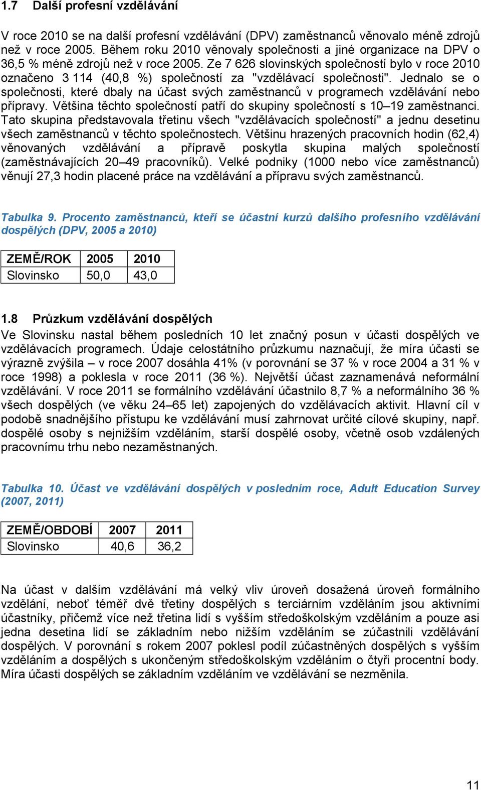 Ze 7 626 slovinských společností bylo v roce 2010 označeno 3 114 (40,8 %) společností za "vzdělávací společnosti".